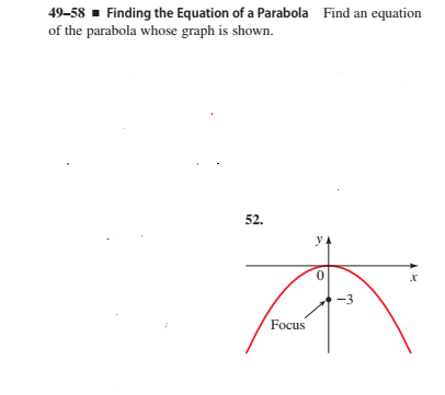 49-58 - Finding the Equation of a Parabola Find an equation
of the parabola whose graph is shown.
52.
y 4
Focus
