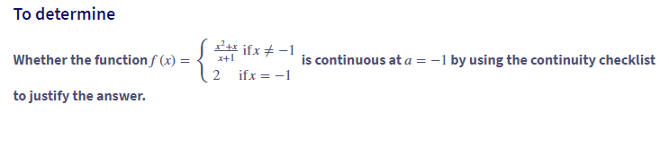 To determine
{
2a ifx + -1
x+1
Whether the function f (x) =
is continuous at a = -1 by using the continuity checklist
2 ifx = -1
to justify the answer.

