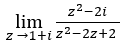 z²-21
lim
z →1+i 2²-2z+2