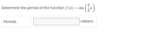 Determine the period of the function f (x) = sin
Periods
radians
