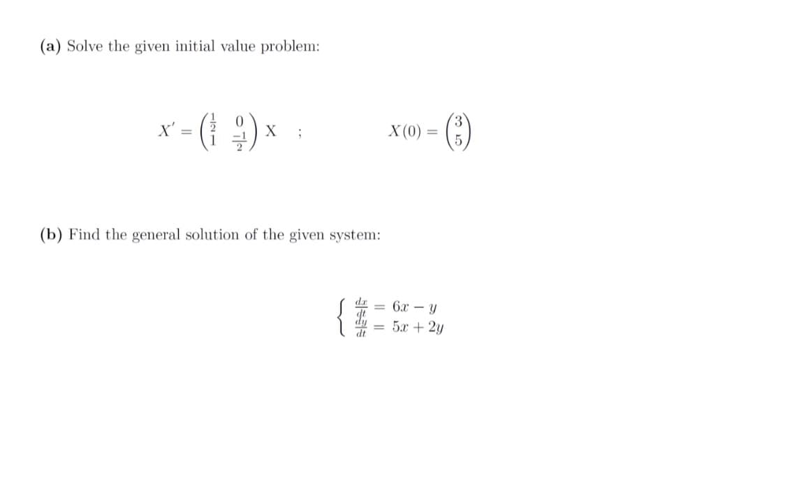 (a) Solve the given initial value problem:
-(19) x
X
(b) Find the general solution of the given system:
X'
;
X (0) =
= 6x-y
5x + 2y
3