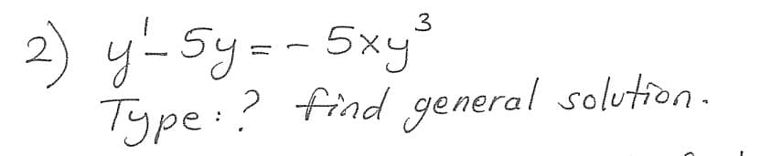 2) y-Sy=-5xy3
Type:? find general solution.

