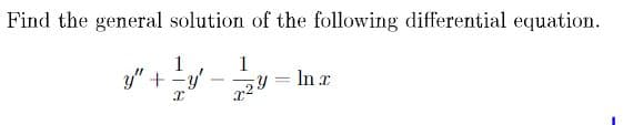 Find the general solution of the following differential equation.
1
h.
1
y" + -y
In I
