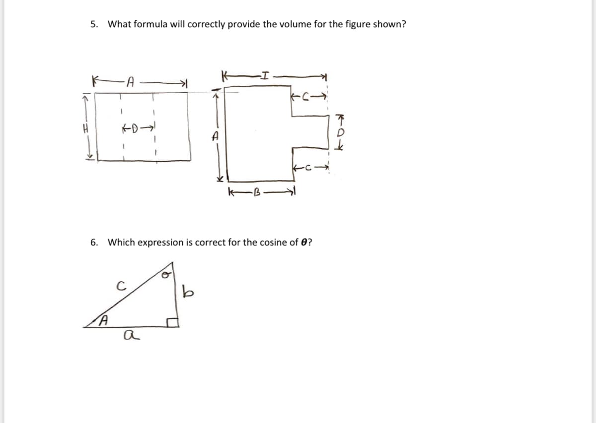 H
5. What formula will correctly provide the volume for the figure shown?
A
z
A
18
6. Which expression is correct for the cosine of 0?
a
k
b
-B
K-C-
704