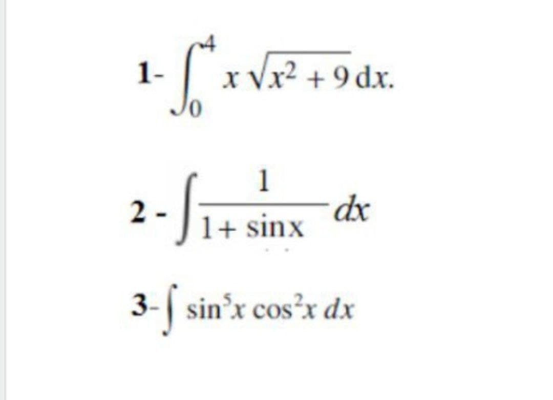 1-
x Vx2 + 9 dx.
1
2-5
dx
1+ sinx
3- sin'x cos'x dx
