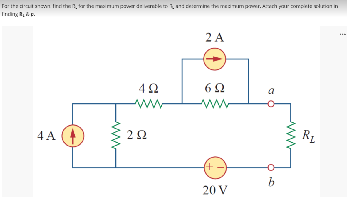 For the circuit shown, find the R_ for the maximum power deliverable to R and determine the maximum power. Attach your complete solution in
finding RL & p.
2 A
...
4Ω
6Ω
4 A
RL
20 V
