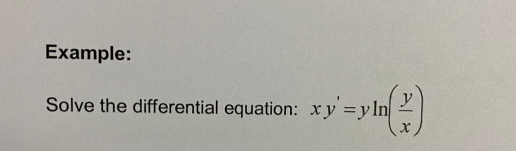 Example:
Solve the differential equation: xy =yln
