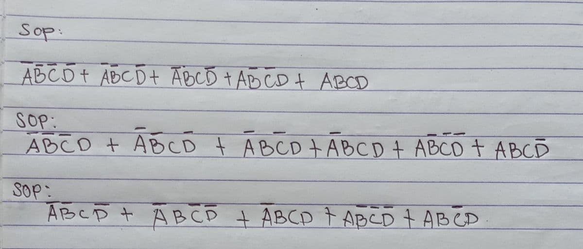 Sop:
A B C D + A B C D + ABCD + AB CD + ABCD
SOP:
A B C D + A B C D + A B C D + A B C D + A B C D + A B C D
Sop:
ABCP+ АВСр + ABCD тавCD + ABCD