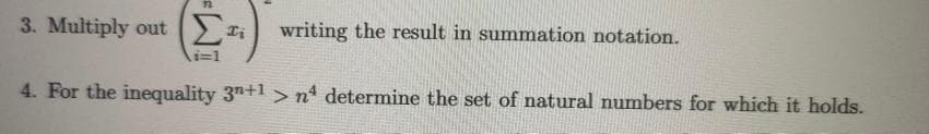 3. Multiply out (ti
writing the result in summation notation.
4. For the inequality 3n+1 >nª determine the set of natural numbers for which it holds.
