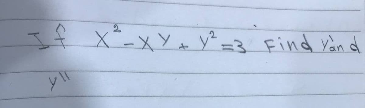 If
X--xY+ y² =3 Find Yan d
2.
