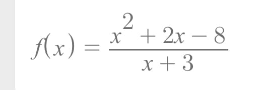 2
x + 2x – 8
Ax) =
-
x + 3
