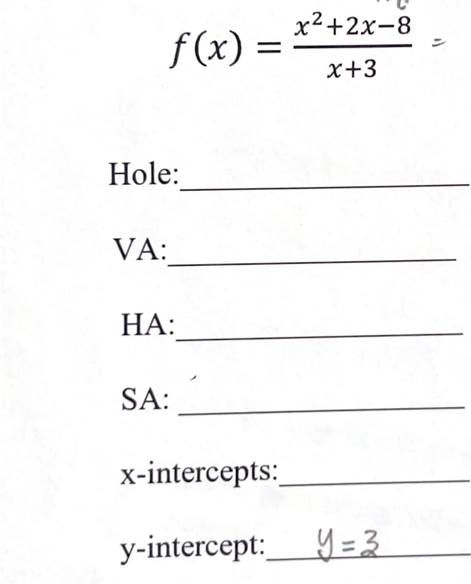 x2+2x-8
f (x) =
x+3
Hole:
VA:
НА:
SA:
x-intercepts:
y-intercept:
%3D
