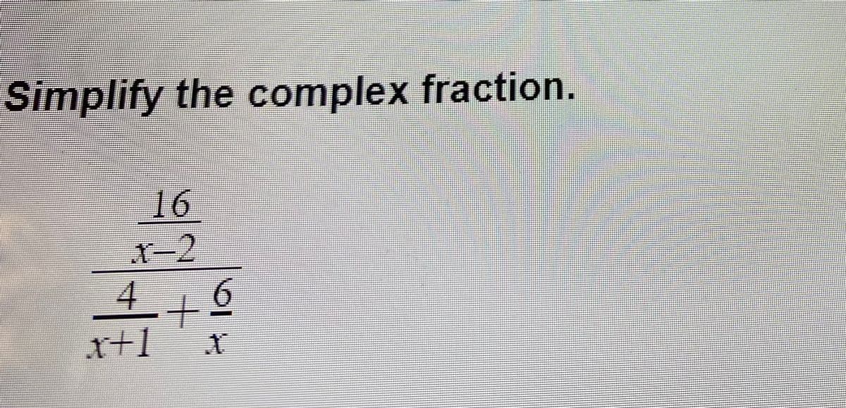 Simplify the complex fraction.
16
1ー2
_46
