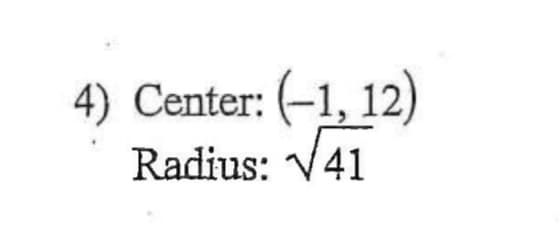 4) Center: (-1, 12)
Radius: V41
