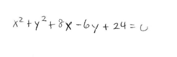 x² +y%+8X -by + 24 = U
%3D
