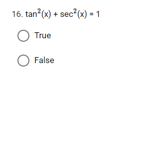 16. tan² (x) + sec²(x) = 1
O True
O False