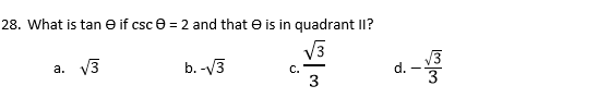 28. What is tan e if csc e = 2 and that e is in quadrant II?
V3
d. -
V3
3
а. 3
b. -V3
C.
3
