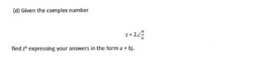 (d) Given the complex number
find z expressing your answers in the form a + bj.
