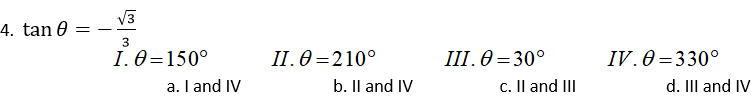 V3
4. tan 0 =
II. 0 =210°
b. Il and IV
II. Ө—30°
c. Il and II
I.0=150°
IV.0=330°
a. I and IV
d. Il and IV

