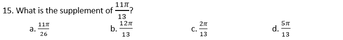 11T
15. What is the supplement of -?
117
а.
26
13
12n
b.
13
5n
d.
13
С.
13
一
