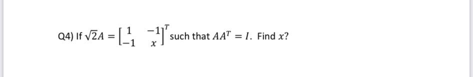 Q4) If VZA = [
such that AA" = 1. Find x?

