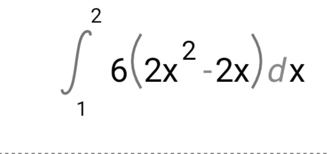 2
| 6(2x² -2x) dx
2x)dx
1
