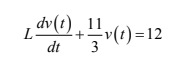 L-
dt
1dv(t) ¸ 11
v(t)=12
