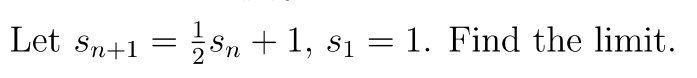 Let sn+1 = ;Sn + 1, s1 = 1. Find the limit.
