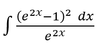 (e2x-1)² dx
e 2x
