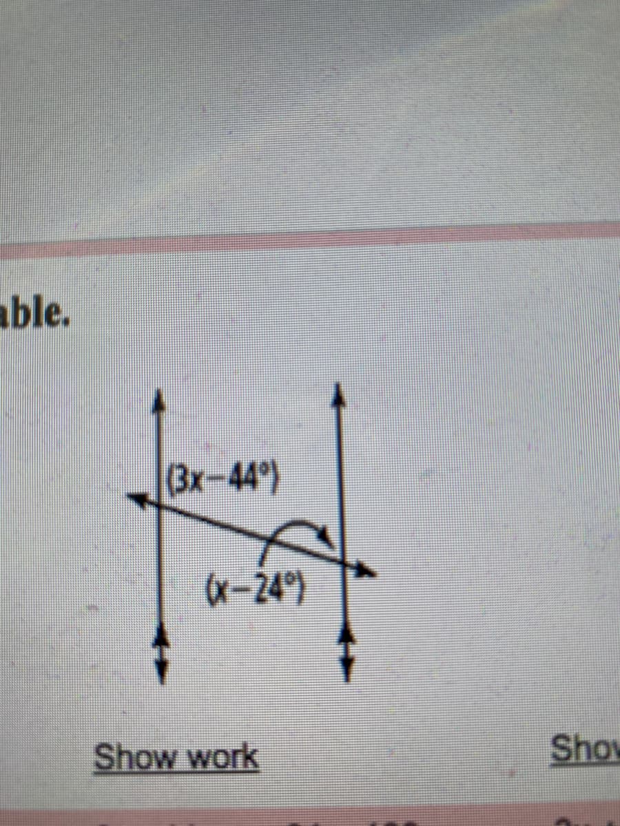 able.
3x-44)
x-24)
Show work
Show
