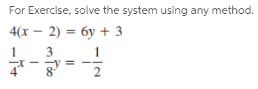 For Exercise, solve the system using any method.
4(х — 2) — бу + 3
1
3
8'
