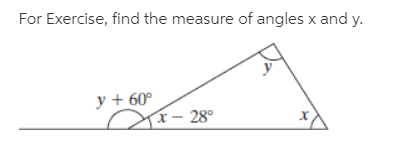 For Exercise, find the measure of angles x and y.
y + 60°
x- 28°
