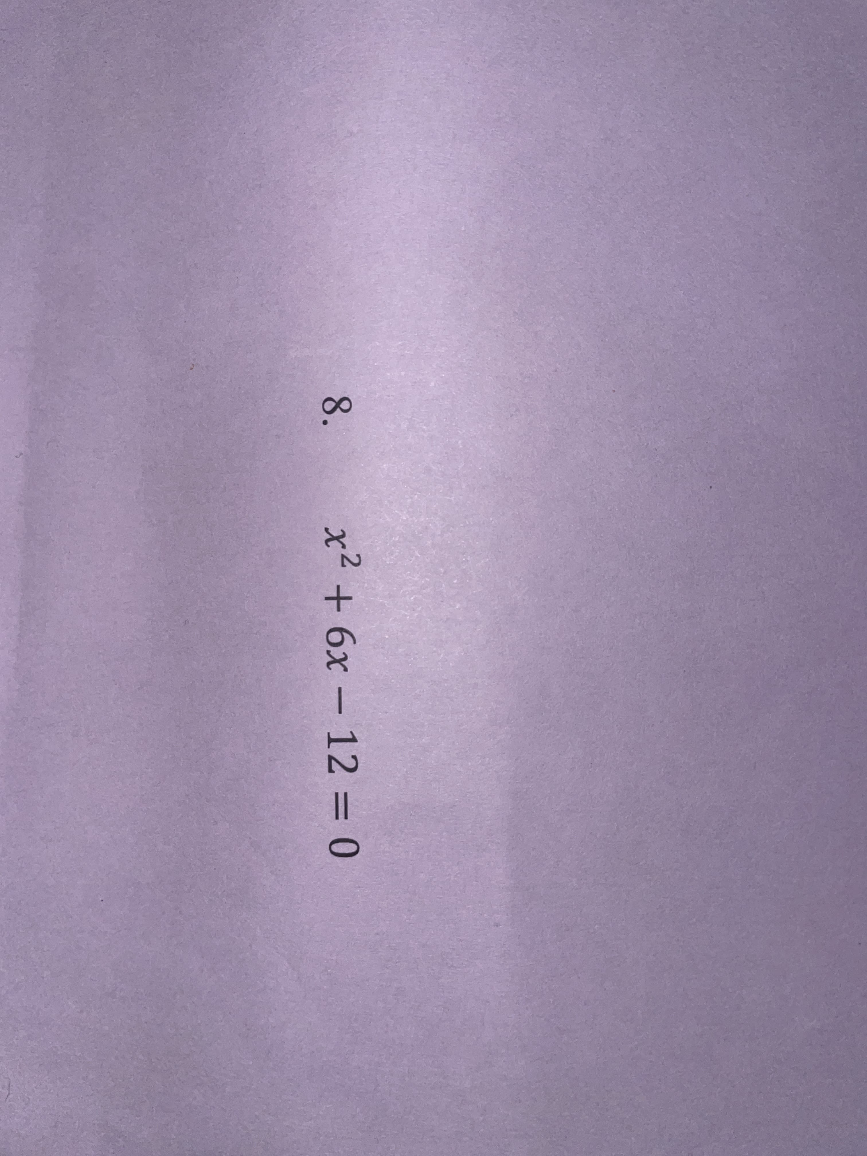 8.
x² + 6x – 12 = 0
