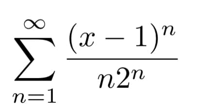 8∞
(a)
(x – 1)"
n2n
n=1
