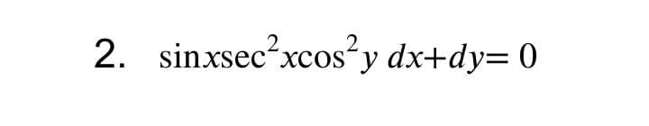 2. sinxsec²xcos°y dx+dy= 0
.2.
