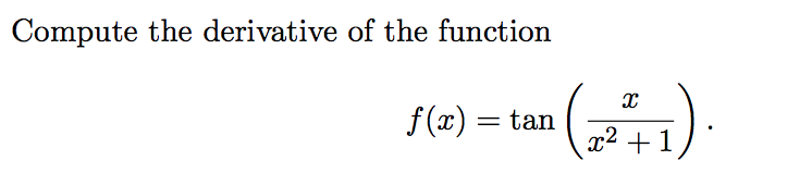 Compute the derivative of the function
).
f (x) = tan
x2 +1
