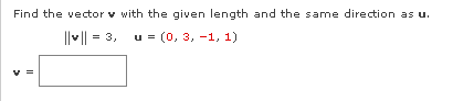 Find the vector v with the given length and the same direction as u.
||v|| = 3,
u = (0, 3, -1, 1)
II
