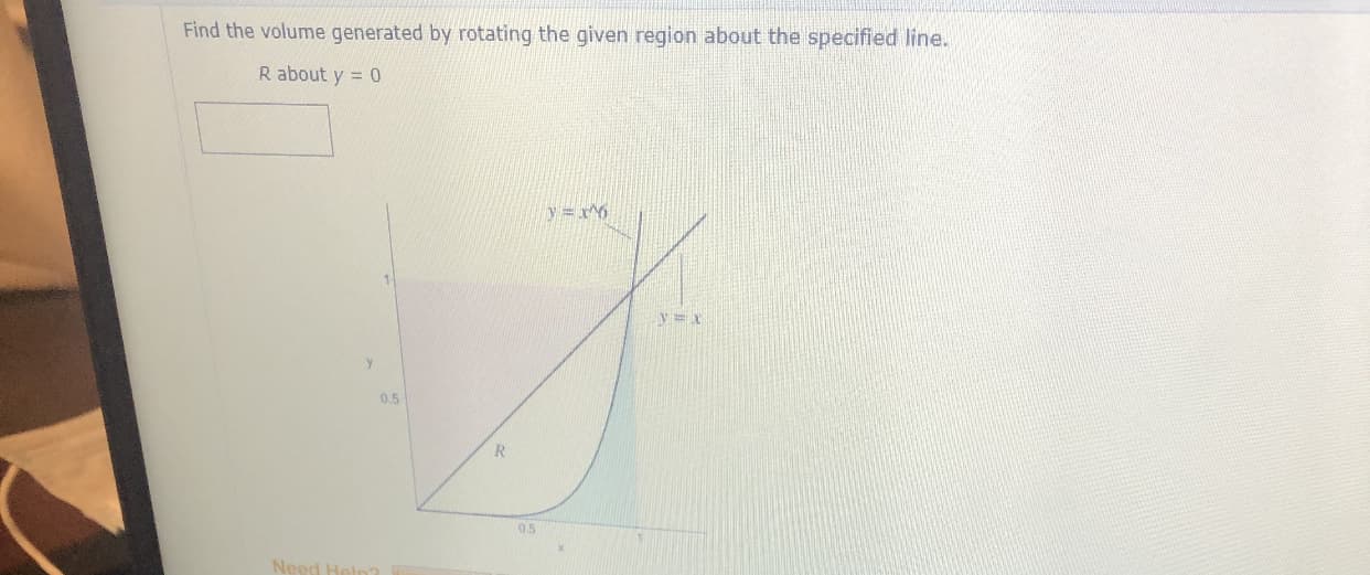 Find the volume generated by rotating the given region about the specified line.
R about y = 0

