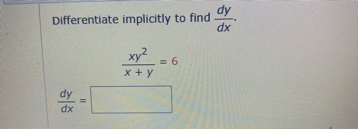 dy
Differentiate implicitly to find
xy
x +y
dy
