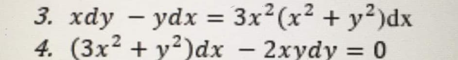 3. xdy – ydx = 3x²(x² + y²)dx
+ y?)dx – 2xydy = 0
%3D
%3D
