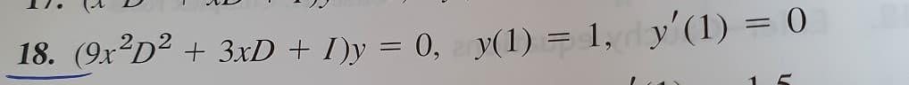 18. (9x D² + 3xD + I)y = 0, y(1) = 1, y'(1) = 0
