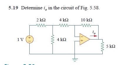 5.19 Determine i, in the circuit of Fig. 5.58.
2 k2
4 k2
10 kΩ
ww
ww-
ww
1 V
4 k2
5 k2
+1
