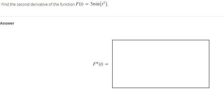 Find the second derivative of the function F(t) = 5tsin(1).
Answer
F"(t) =

