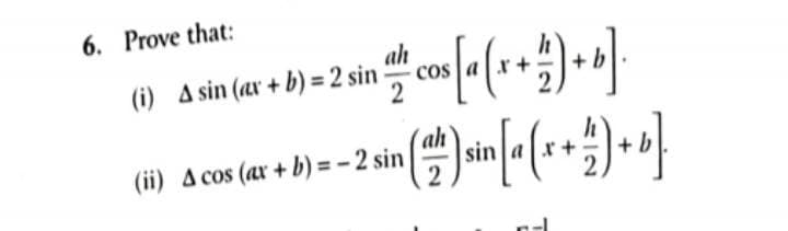 6. Prove that:
(i) A sin (ar + b) = 2 sin
co
(ah
sin
(ii) A cos (ar + b) =- 2 sin
