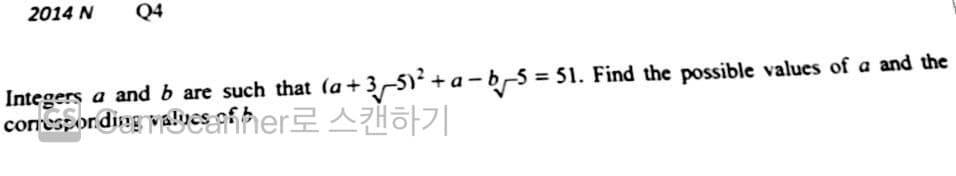 2014 N
Q4
Integers a and b are such that (a+3,5)+a-b5 = 51. Find the possible values of a and the
conesponding valvesAfher Hō|
