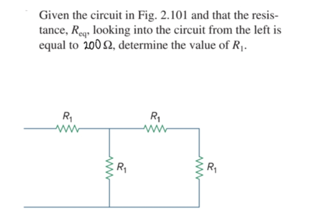 Given the circuit in Fig. 2.101 and that the resis-
tance, Reg, looking into the circuit from the left is
equal to 2002, determine the value of R1.
R1
R1
R1
R1
