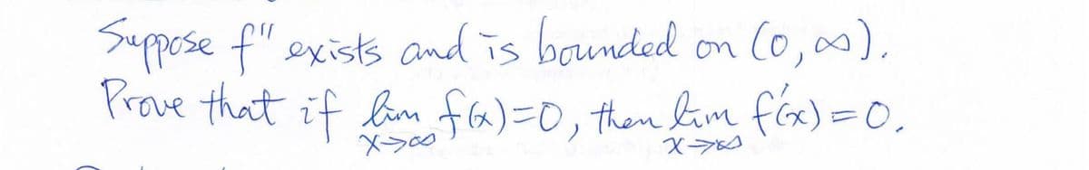 Suppose f" exists and is bounded on Co,0),
Prove that if lon fa)=0, then tim fex)=0.

