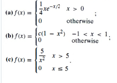 -x/2
x > 0
(a) f(x) =
otherwise
Jc(1 – x²) -1 < x < 1.
|0
(b) f(x) =
otherwise
5
x > 5
(c) f(x) = { x2
x < 5

