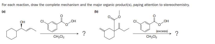 For each reaction, draw the complete mechanism and the major organic product(s), paying attention to stereochemistry.
(a)
(b)
OH
LOH
(еxcess)
?
?
CH,Cl2
CH2CI2
