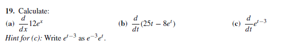19. Calculate:
-12e*
(b)
(25t – 8e')
el-3
dt
(a)
dt
(c)
dx
Hint for (c): Write e'-3 as e-³e'.
